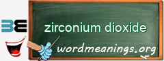 WordMeaning blackboard for zirconium dioxide